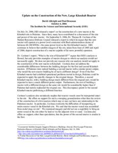 Update on the Construction of the New, Large Khushab Reactor David Albright and Paul Brannan October 4, 2006 The Institute for Science and International Security (ISIS) On July 24, 2006, ISIS released a report1 on the co