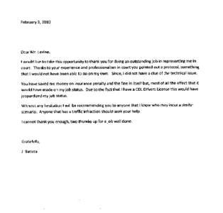 12[removed]Dear Mr. Levine: I have never been a person for many words but I can’t thank you enough for the great work you did for me regarding the traffic case I was involved in. Yours truly,