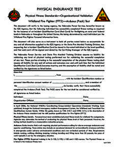 PHYSICAL ENDURANCE TEST Physical Fitness Standards—Organizational Validation Wildland Fire Fighter (FFT2)—Arduous (Pack) Test This document will verify to the issuing agency, the Nebraska Forest Service, hereafter kn