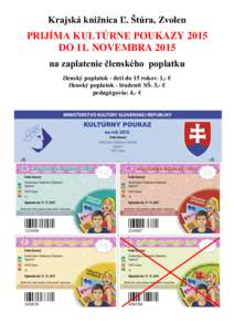 Krajská knižnica Ľ. Štúra, Zvolen  PRIJÍMA KULTÚRNE POUKAZY 2015 DO 11. NOVEMBRA 2015 na zaplatenie členského poplatku členský poplatok - deti do 15 rokov: 1,- €