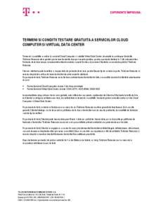 Termeni si conditii testare gratuita a serviciilor Cloud Computer si Virtual Data Center Termenii si conditiile se refera la serviciul Cloud Computer si solutiile Virtual Data Center, denumite in continuare Serviciile. T