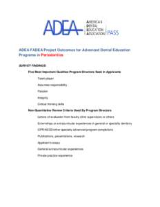 ADEA FADEA Project Outcomes for Advanced Dental Education Programs in Periodontics SURVEY FINDINGS: Five Most Important Qualities Program Directors Seek in Applicants Team player Assumes responsibility