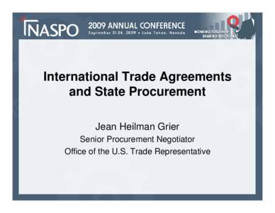 International Trade Agreements and State Procurement Jean Heilman Grier Senior Procurement Negotiator Office of the U.S. Trade Representative