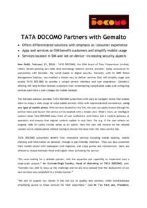 TATA DOCOMO Partners with Gemalto  Offers differentiated solutions with emphasis on consumer experience  Apps and services on SIM benefit customers and simplify mobile usage  Services located in SIM and not on d