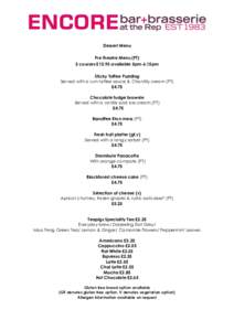 Dessert Menu Pre theatre Menu (PT) 2 courses £15.95 available 5pm-6.15pm Sticky Toffee Pudding Served with a rum toffee sauce & Chantilly cream (PT) £4.75