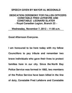 SPEECH GIVEN BY MAYOR AL MCDONALD DEDICATION CEREMONY FOR FALLEN OFFICERS CONSTABLE FRED LEFEBVRE AND CONSTABLE LEONARD SLATER ~ Royal Canadian Legion, Branch 23 ~ Wednesday, November 7, 2012 – 11:00 a.m.