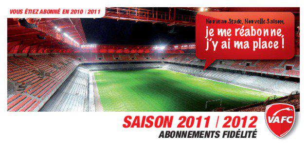 VOUS ÉTIEZ ABONNÉ EN 2010 I 2011 Nouveau Stade, Nouvelle Saison,