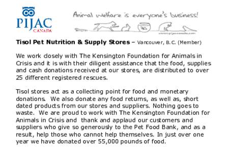 Tisol Pet Nutrition & Supply Stores – Vancouver, B.C. (Member) We work closely with The Kensington Foundation for Animals in Crisis and it is with their diligent assistance that the food, supplies and cash donations re