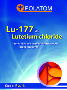 Lutetium-177 chloride  for radiolabelling of radiotherapeutic targeting agents  Code: RLu-3