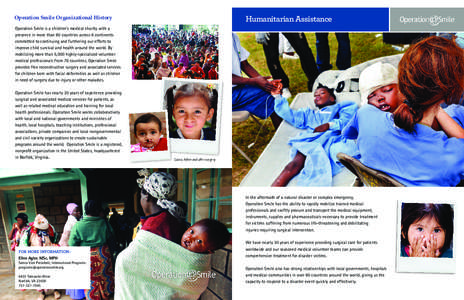 Humanitarian Assistance  Operation Smile Organizational History Operation Smile is a children’s medical charity with a presence in more than 60 countries across 6 continents committed to continuing and furthering our e