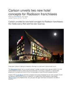 Carlson unveils two new hotel concepts for Radisson franchisees Article by: DAVID PHELPS , Star Tribune Updated: February 18, [removed]:49 PM  Carlson unveiled its new hotel concepts for Radisson franchisees: