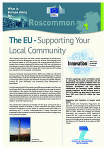 The EU -Supporting Your Local Community The European Union (EU) has made a major contribution to Roscommon’s economic and social development in the last 40 years. Since Ireland joined the Common Market in 1973 the coun