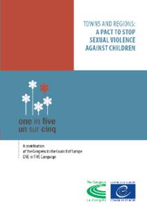 Towns and regions: a pact to stop sexual violence against children A contribution of the Congress to the Council of Europe ONE in FIVE campaign