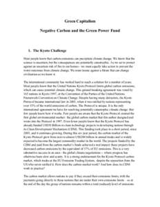 Green Capitalism Negative Carbon and the Green Power Fund 1. The Kyoto Challenge Most people know that carbon emissions can precipitate climate change. We know that the science is uncertain, but the consequences are pote