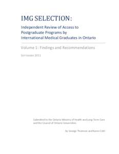 IMG SELECTION: Independent Review of Access to Postgraduate Programs by International Medical Graduates in Ontario Volume 1: Findings and Recommendations SEPTEMBER 2011