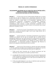 TRIBUNAL DE ASUNTOS PATRIMONIALES PROCEDIMIENTO QUE REGIRA EN LOS CONFLICTOS QUE SE VENTILEN ANTE EL TRIBUNAL DE ASUNTOS PATRIMONIALES DE LA ASOCIACION NACIONAL DE FUTBOL PROFESIONAL Artículo 1º: El Tribunal de Asuntos