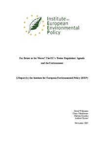 For Better or for Worse? The EU’s ‘Better Regulation’ Agenda and the Environment A Report by the Institute for European Environmental Policy (IEEP)  David Wilkinson