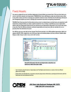 Fixed Assets You need to analyze the tax and cash-flow implications of assets before you acquire them. Once you have them, you need to track their valuation and depreciation. TRAVERSE Fixed Assets will help you make wise