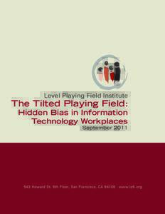 Level Playing Field Institute  The Tilted Playing Field: Hidden Bias in Information Technology Workplaces September 2011