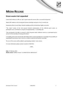 MEDIA RELEASE Green waste trial expanded Council will continue to offer an ‘opt-in’ green waste bin service after a successful trial period. Nearly 500 residents in the Kerang and Cohuna townships took part in the 12