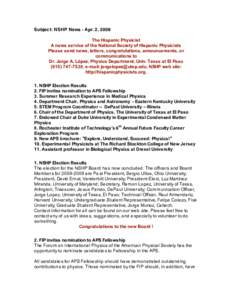 Subject: NSHP News - Apr. 2, 2008 The Hispanic Physicist A news service of the National Society of Hispanic Physicists Please send news, letters, congratulations, announcements, or communications to Dr. Jorge A. López, 