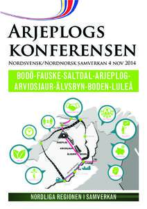 Arjeplogs konferensen Nordsvensk/Nordnorsk samverkan 4 nov 2014 BODÖ-FAUSKE-SALTDAL-ARJEPLOGARVIDSJAUR-ÄLVSBYN-BODEN-LULEÅ SAMARBETEN