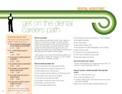 DENTAL ASSISTANT  get on the dental careers path Is this the job for me? Take this quick quiz to ﬁnd out if dental