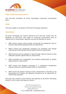 Policy: Continuous Improvement This document articulates JB Hunter Technology’s Continuous Improvement policy. Scope This policy applies to all aspects of JB Hunter Technology operations. Commitment