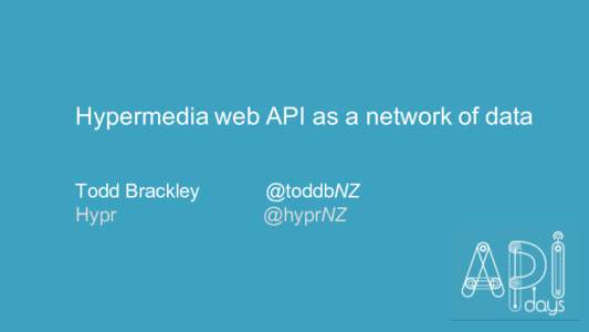 Hypermedia web API as a network of data Todd Brackley Hypr @toddbNZ @hyprNZ