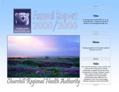 Vision To develop the Churchill RHA Inc. as an internationally – recognized model of Northern and Aboriginal health care.  Mission