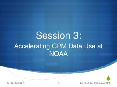 Session 3: Accelerating GPM Data Use at NOAA  Nov 29 - Dec 1, 2011