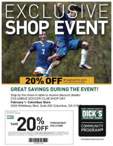 Stop by the check-in table to receive discount details! COLUMBUS SOCCER CLUB SHOP DAY February 1- Columbus Store 5550 Whittlesey Blvd. Suite 200 Columbus, GA 31909  