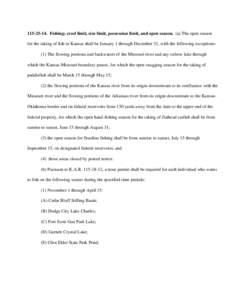 [removed]Fishing; creel limit, size limit, possession limit, and open season. (a) The open season for the taking of fish in Kansas shall be January 1 through December 31, with the following exceptions: (1) The flowing 