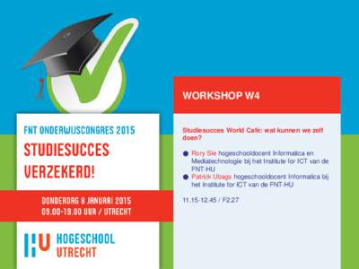 WORKSHOP W4  Studiesucces World Café: wat kunnen we zelf doen? ● Rory Sie hogeschooldocent Informatica en Mediatechnologie bij het Institute for ICT van de