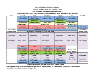 WESTLOCK COMMUNITY RECREATION CENTRE Swimming Pool Schedule July[removed]September 1 ,2014 ***Hot Tub & Steam Room Not Available During Lessons*** For Safey reasons every child 6 yrs and younger MUST be accompanied by a pe