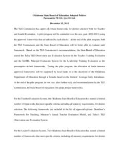 Oklahoma State Board of Education Adopted Policies Pursuant to 70 O.S. § 6-101.16A December 15, 2011 The TLE Commission has approved certain frameworks for district selection both for Teacher and Leader Evaluation. A pi