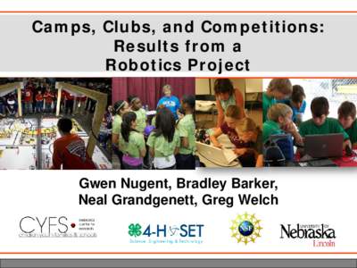 Camps, Clubs, and Competitions: Results from a Robotics Project Gwen Nugent, Bradley Barker, Neal Grandgenett, Greg Welch