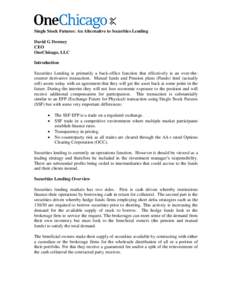 Single Stock Futures: An Alternative to Securities Lending David G Downey CEO OneChicago, LLC Introduction Securities Lending is primarily a back-office function that effectively is an over-thecounter derivative transact