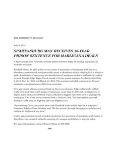 FOR IMMEDIATE RELEASE  July 9, 2012 SPARTANBURG MAN RECEIVES 20-YEAR PRISON SENTENCE FOR MARIJUANA DEALS