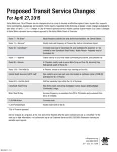 Proposed Transit Service Changes For April 27, 2015 Valley Metro and City of Phoenix service changes occur as a way to develop an effective regional transit system that supports Valley communities, businesses and residen