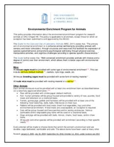 Environmental Enrichment Program for Animals This policy provides information about the environmental enrichment program for research animals at UNC-Chapel Hill. The policy is applicable to all animals, except those for 