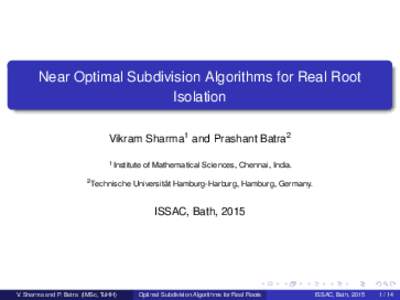 Near Optimal Subdivision Algorithms for Real Root Isolation Vikram Sharma1 and Prashant Batra2 1 2