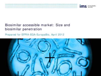Biosimilar accessible market: Size and biosimilar penetration Prepared for EFPIA-EGA-EuropaBio, April 2012 About this document
