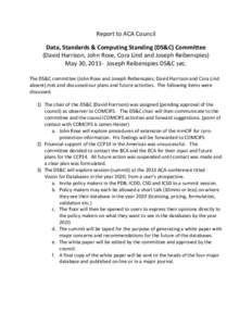 Report to ACA Council  Data, Standards & Computing Standing (DS&C) Committee  (David Harrison, John Rose, Cora Lind and Joseph Reibenspies)  May 30, 2011‐  Joseph Reibe