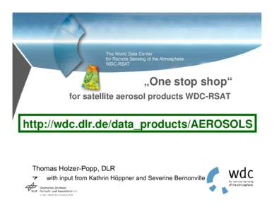 „One stop shop“ for satellite aerosol products WDC-RSAT http://wdc.dlr.de/data_products/AEROSOLS  Thomas Holzer-Popp, DLR
