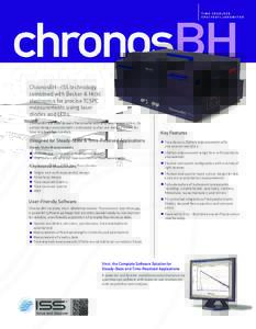 ChronosBH—ISS technology combined with Becker & Hickl electronics for precise TCSPC measurements using laser diodes and LEDs. ChronosBH is a time-domain ﬂuorometer with picosecond resolution. Its