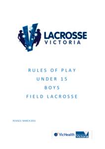 RULES OF PLAY UNDER 15 BOYS FIELD LACROSSE  REVISED: MARCH 2015
