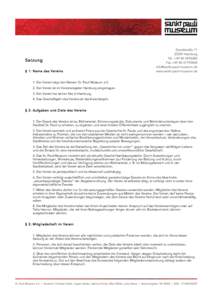 Satzung § 1: Name des Vereins 1. Der Verein trägt den Namen St. Pauli Museum e.V. 2. Der Verein ist im Vereinsregister Hamburg eingetragen. 3. Der Verein hat seinen Sitz in Hamburg. 4. Das Geschäftsjahr des Vereins is