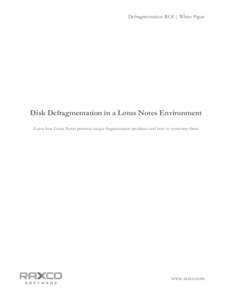 Defragmentation ROI | White Paper  Disk Defragmentation in a Lotus Notes Environment Learn how Lotus Notes presents unique fragmentation problems and how to overcome them  www.raxco.com