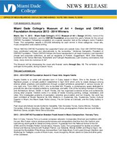 FOR IMMEDIATE RELEASE  Miami Dade College’s Museum of Art + Design and CINTAS Foundation Announce[removed]Winners Miami, Oct. 11, 2013 – Miami Dade College’s (MDC) Museum of Art + Design (MOAD), home of the CIN